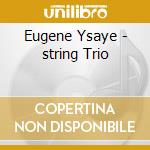 Eugene Ysaye - string Trio cd