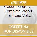 Claude Debussy - Complete Works For Piano Vol 3 cd musicale di Claude Debussy