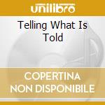 Telling What Is Told cd