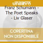 Franz Schumann - The Poet Speaks - Liv Glaser cd musicale di Franz Schumann