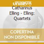 Catharinus Elling - Elling: Quartets cd