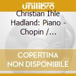 Christian Ihle Hadland: Piano - Chopin / Schumann cd musicale di Christian Ihle Hadland: Piano