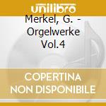 Merkel, G. - Orgelwerke Vol.4 cd