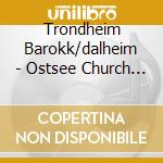 Trondheim Barokk/dalheim - Ostsee Church Music cd