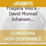 Fragaria Vesca - David Monrad Johansen Chamber Music cd musicale di Fragaria Vesca