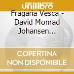 Fragaria Vesca - David Monrad Johansen Chamber Music cd