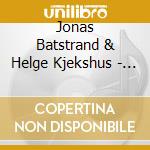 Jonas Batstrand & Helge Kjekshus - Irgens-Jensen / Halvorsen / Sinding cd musicale di Jonas Batstrand & Helge Kjekshus