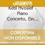 Ketil Hvoslef - Piano Concerto, Ein Traumspiel, Barabbas cd musicale