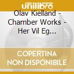Olav Kielland - Chamber Works - Her Vil Eg Kvile cd
