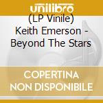 (LP Vinile) Keith Emerson - Beyond The Stars vinile