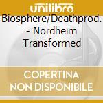 Biosphere/Deathprod. - Nordheim Transformed cd musicale di BIOSPHERE/DEATHPROD