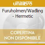 Furuholmen/Wadling - Hermetic cd