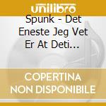 Spunk - Det Eneste Jeg Vet Er At Deti Ikke E Enstovsuger cd