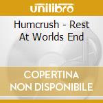 Humcrush - Rest At Worlds End cd musicale di Humcrush