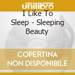 I Like To Sleep - Sleeping Beauty cd