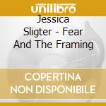 Jessica Sligter - Fear And The Framing cd