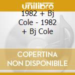 1982 + Bj Cole - 1982 + Bj Cole cd musicale