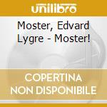 Moster, Edvard Lygre - Moster! cd musicale di Moster, Edvard Lygre