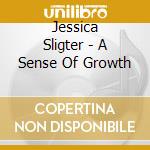 Jessica Sligter - A Sense Of Growth cd musicale di Jessica Sligter