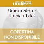 Urheim Stein - Utopian Tales cd musicale di Urheim Stein