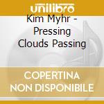 Kim Myhr - Pressing Clouds Passing cd