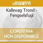 Kallevag Trond - Fengselsfugl cd