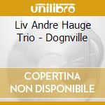 Liv Andre Hauge Trio - Dognville cd
