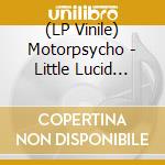 (LP Vinile) Motorpsycho - Little Lucid Moments (Ltd.Ed.White) lp vinile di Motorpsycho