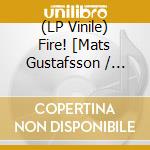 (LP Vinile) Fire! [Mats Gustafsson / Johan Berthling - You Liked Me Five Minutes Ago [Vinyl 1Lp vinile