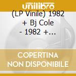 (LP Vinile) 1982 + Bj Cole - 1982 + Bj Cole (180G Vinyl) vinile