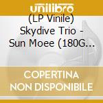 (LP Vinile) Skydive Trio - Sun Moee (180G Vinyl) lp vinile di Skydive Trio