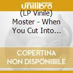 (LP Vinile) Moster - When You Cut Into The Present vinile