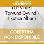 (LP Vinile) Torvund Oyvind - Exotica Album lp vinile di Torvund Oyvind