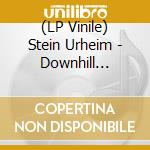 (LP Vinile) Stein Urheim - Downhill Uplift vinile