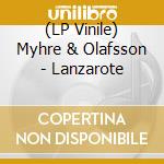 (LP Vinile) Myhre & Olafsson - Lanzarote vinile