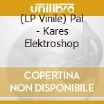 (LP Vinile) Pal - Kares Elektroshop vinile
