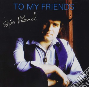 Haland Bjoro - To My Friends cd musicale di Haland Bjoro