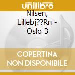 Nilsen, Lillebj??Rn - Oslo 3 cd musicale di Nilsen, Lillebj??Rn