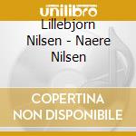 Lillebjorn Nilsen - Naere Nilsen cd musicale di Nilsen, Lillebj??Rn
