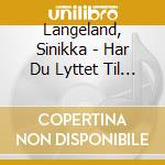 Langeland, Sinikka - Har Du Lyttet Til Elvene Om Natta? cd musicale di Langeland, Sinikka