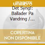 Det Syng!: Ballader Pa Vandring / Various cd musicale di Diverse