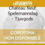 Chateau Neuf Spelemannslag - Tjuvgods cd