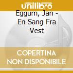 Eggum, Jan - En Sang Fra Vest cd