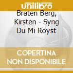 Braten Berg, Kirsten - Syng Du Mi Royst cd