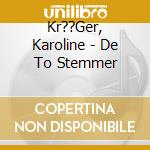 Kr??Ger, Karoline - De To Stemmer cd