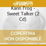 Karin Frog - Sweet Talker (2 Cd) cd musicale di Karin Frog