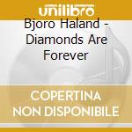Bjoro Haland - Diamonds Are Forever cd musicale di Bjoro Haland