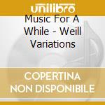 Music For A While - Weill Variations cd