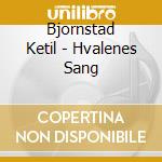 Bjornstad Ketil - Hvalenes Sang cd