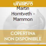 Martin Horntveth - Mammon cd musicale di Martin Horntveth